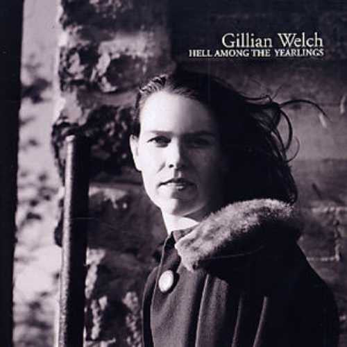 WELCH, GILLIAN  - HELL AMONG THE YEARLINGS (REISSUE)