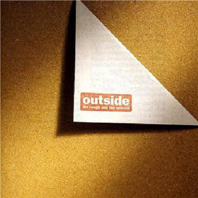OUTSIDE  - ROUGH & THE SMOOTH