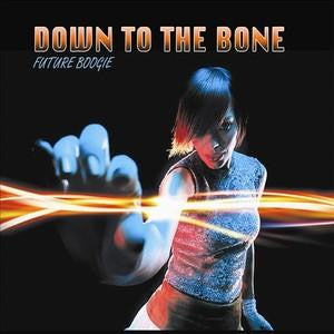 DOWN TO THE BONE  - FUTURE BOOGIE