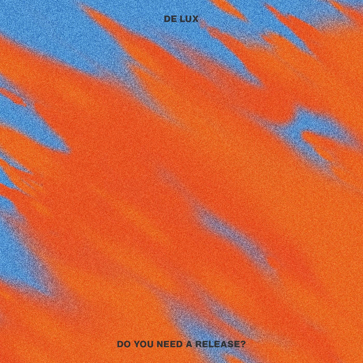 DE LUX - DO YOU NEED A RELEASE?