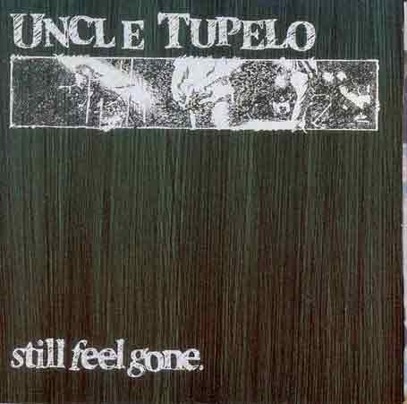 UNCLE TUPELO - STILL FEEL GONE