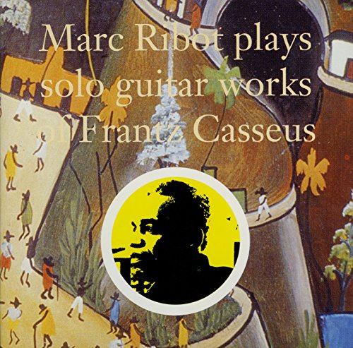 RIBOT, MARC - PLAYS GUITAR WORKS OF FRANTZ CASSEUS