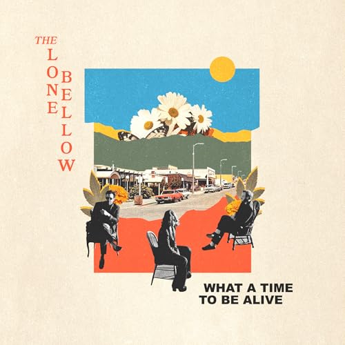 THE LONE BELLOW - WHAT A TIME TO BE ALIVE (VINYL)