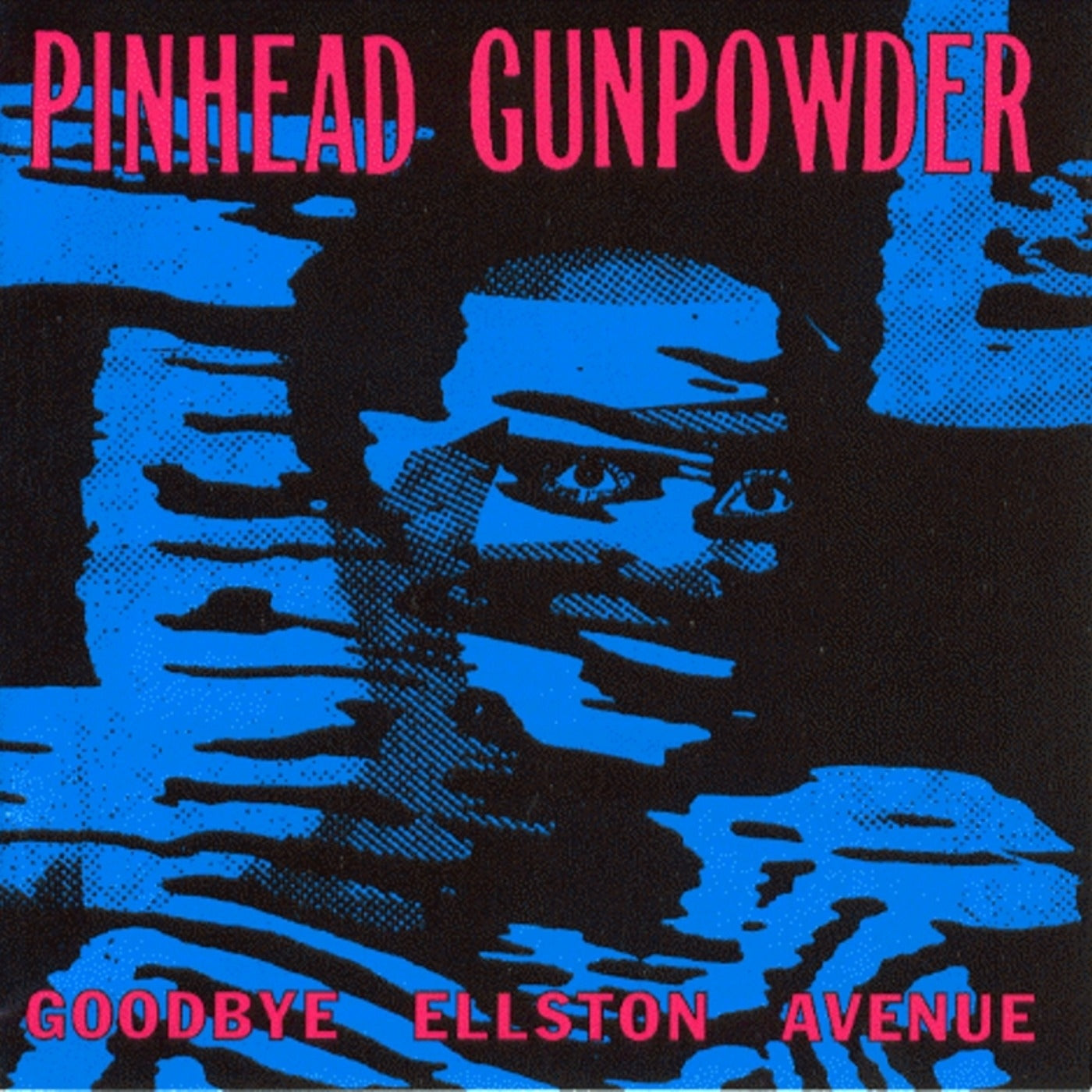 PINHEAD GUNPOWDER  - GOODBYE ELLSTON AVENUE