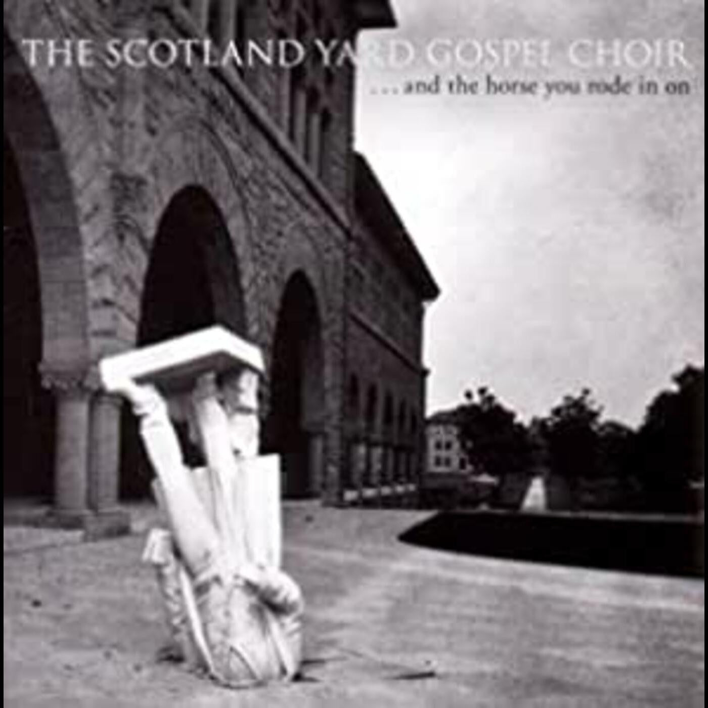 SCOTLAND YARD GOSPEL CHOIR - & THE HORSE YOU RODE IN ON