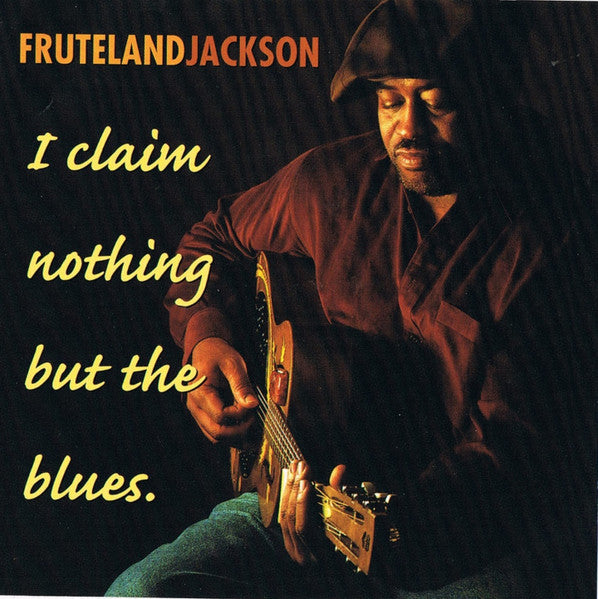 JACKSON, FRUTELAND  - I CLAIM NOTHING BUT THE BLUES