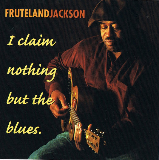 JACKSON, FRUTELAND  - I CLAIM NOTHING BUT THE BLUES