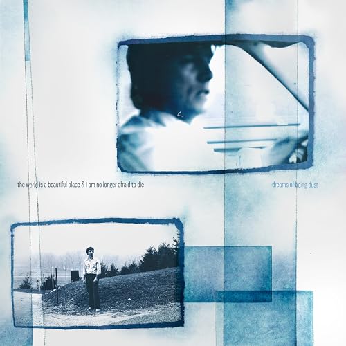 WORLD IS A BEAUTIFUL PLACE & I AM NO LONGER AFRAID - DREAMS OF BEING DUST (VINYL)