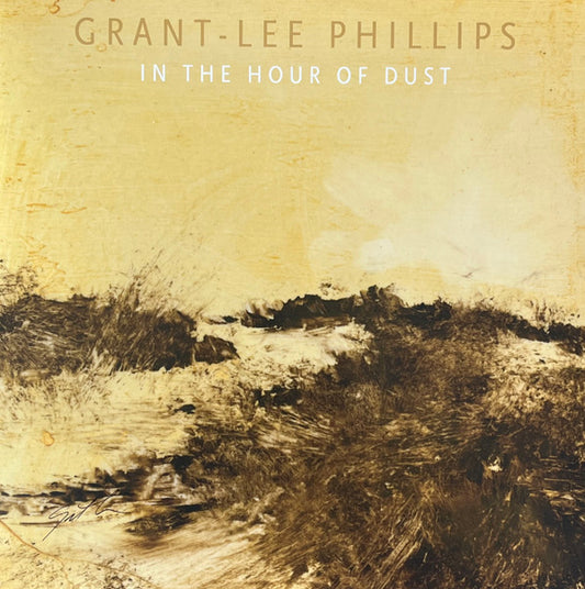 GRANT-LEE PHILLIPS* - IN THE HOUR OF DUST