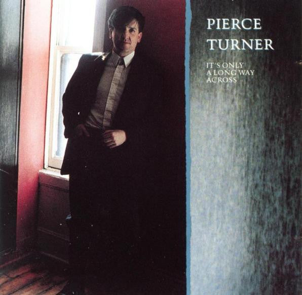 TURNER, PIERCE  - IT'S ONLY A LONG WAY ACROSS