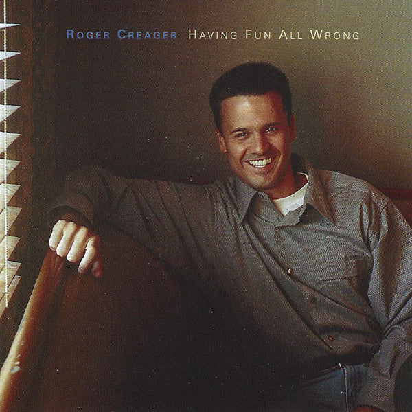 CREAGER, ROGER  - HAVING FUIN ALL WRONG