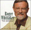 WHITTAKER, ROGER - NEW WORLD IN THE MORNING: THE ENCORE COLLECTION