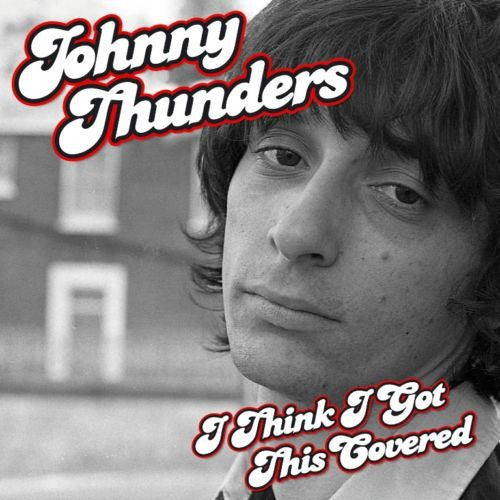 THUNDERS, JOHNNY  - I THINK I GOT THIS COVERED