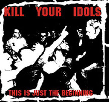 KILL YOUR IDOLS  - THIS IS JUST THE BEGINNING