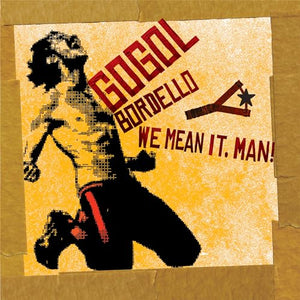 GOGOL BORDELLO - WE MEAN IT, MAN! (CD)