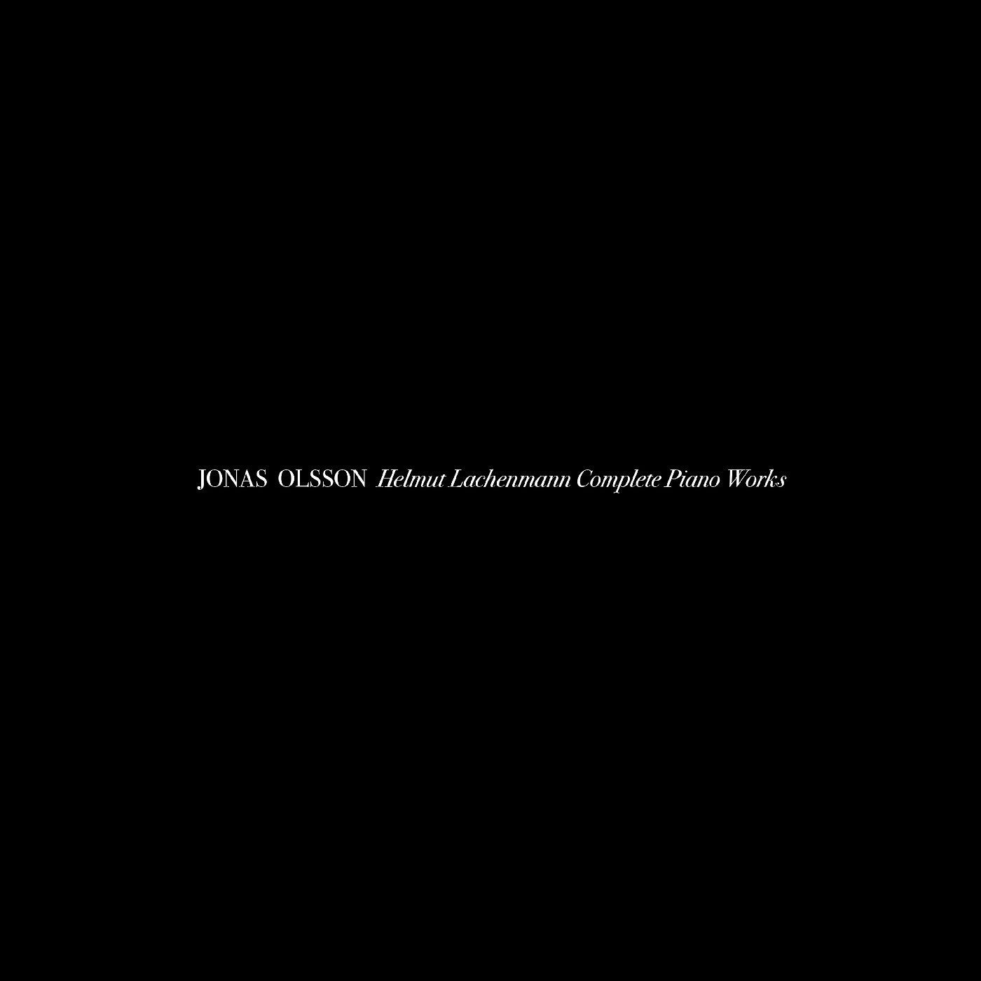 OLSSON, JONAS - HELMUT LACHENMANN COMPLETE PIANO WORKS