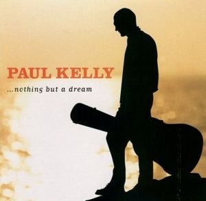 KELLY, PAUL - NOTHING BUT A DREAM