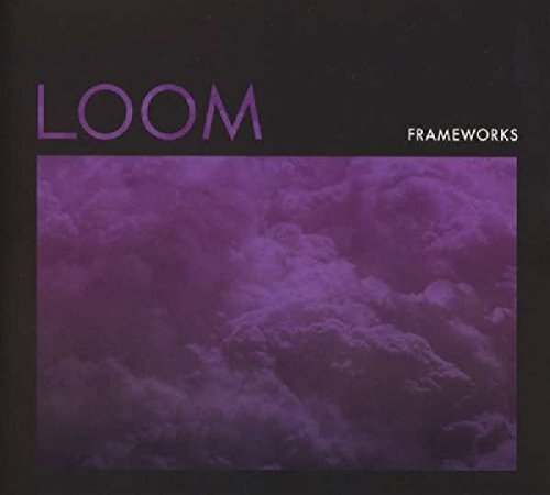 FRAMEWORKS - LOOM (CD)