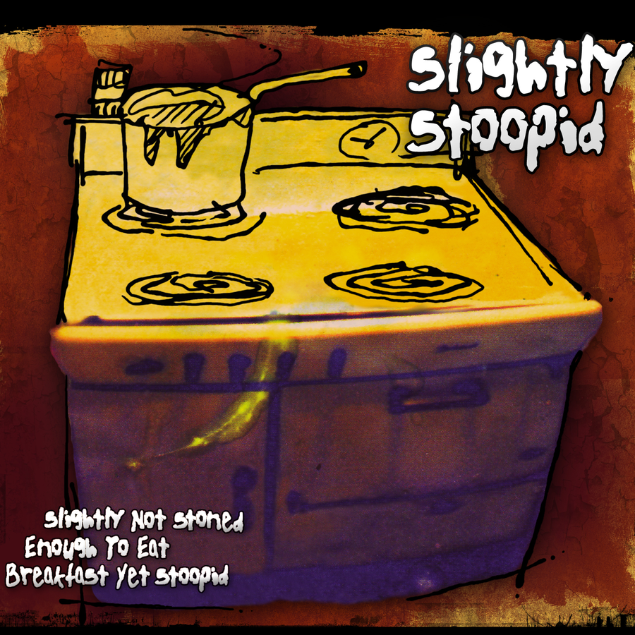SLIGHTLY STOOPID  - SLIGHTLY NOT STONED ENOUGH