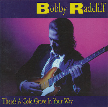 RADCLIFF, BOBBY  - THERE'S A COLD GRAVE IN YOUR WAY