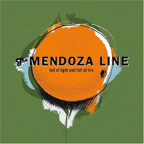MENDOZA LINE - FULL OF LIGHT & FULL OF FIRE
