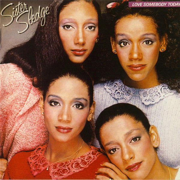 SISTER SLEDGE  - LOVE SOMEBODY TODAY