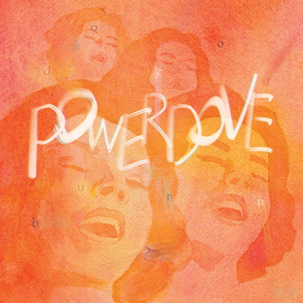 POWERDOVE  - DO YOU BURN?