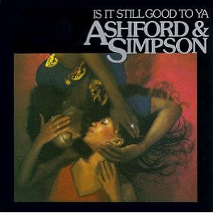 ASHFORD & SIMPSON  - IS IT STILL GOOD TO YA?