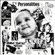 TELEVISION PERSONALITIES  - MOMMY YOU'RE NOT WATCHING