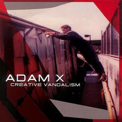 ADAM X  - CREATIVE VANDALISM