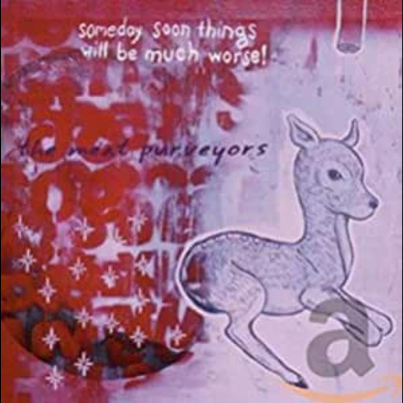 MEAT PURVEYORS - SOMEDAY SOON THINGS WILL BE MUCH WORSE