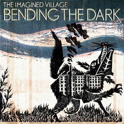 IMAGINED VILLAGE - BENDING THE DARK