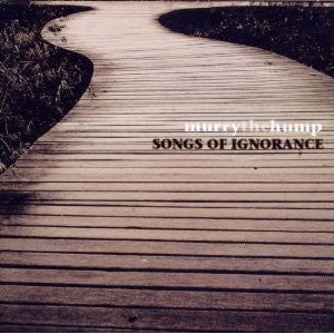 MURRY THE HUMP  - SONGS OF IGNORANCE