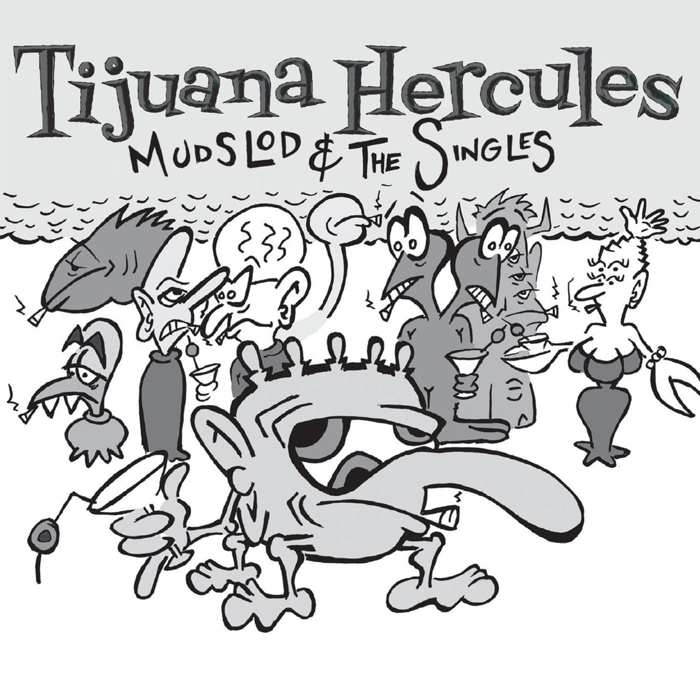 TIJUANA HERCULES - MUDSLOD AND THE SINGLES
