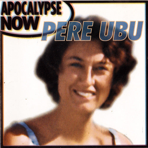 PERE UBU  - APOCALYPSE NOW