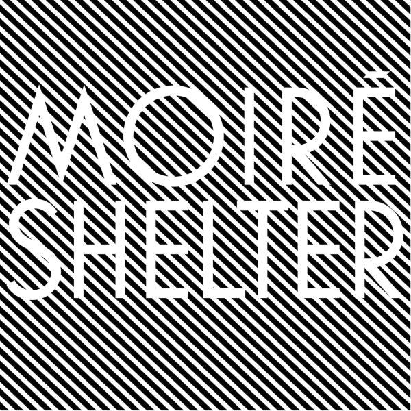 MOIRE - SHELTER