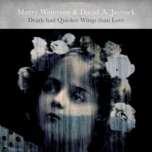 MARRY WATERSON & DAVID A. JAYCOCK - DEATH HAD QUICKER WINGS THAN LOVE (CD)