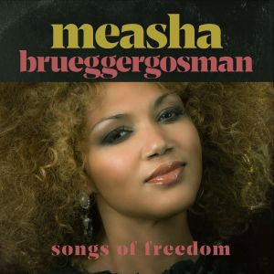 BRUEGGERGOSMAN, MEASHA - SONGS OF FREEDOM