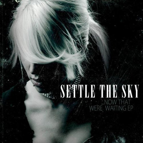 SETTLE THE SKY  - NOW THAT WE'RE WAITING (EP)