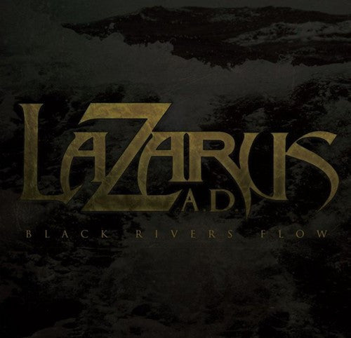 LAZARUS, A.D.  - BLACK RIVERS FLOW