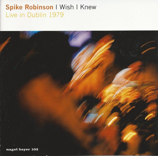 ROBINSON, SPIKE  - I WISH I KNEW: LIVE 1979