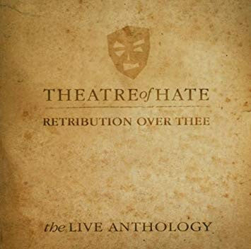 THEATRE OF HATE  - RETRIBUTION OVER THEE: LIVE ANTHOLOGY