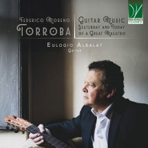EULOGIO ALBALAT - FEDERICO MORENO TORROBA: GUITAR MUSIC, YESTERDAY AND TODAY OF A GREAT MAESTRO [CD]