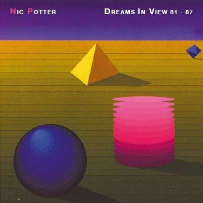 POTTER, NIC  - DREAMS IN A VIEW: 1981-1987