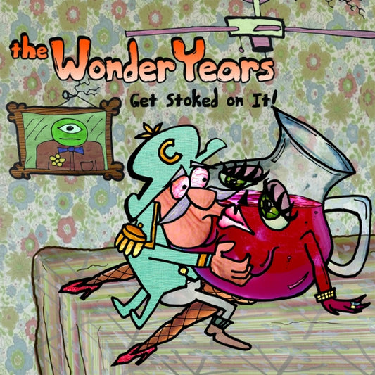 WONDER YEARS  - GET STOKED ON IT!
