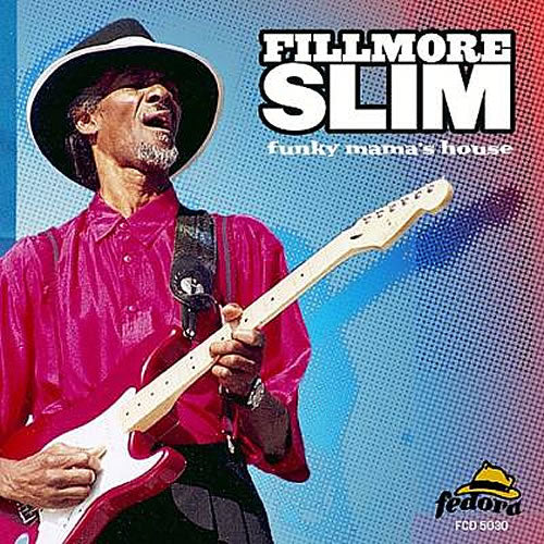 FILLMORE SLIM  - FUNKY MAMA'S HOUSE