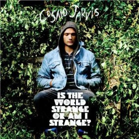 JARVIS, COSMO  - IS THE WORLD STRANGE OR AM I...