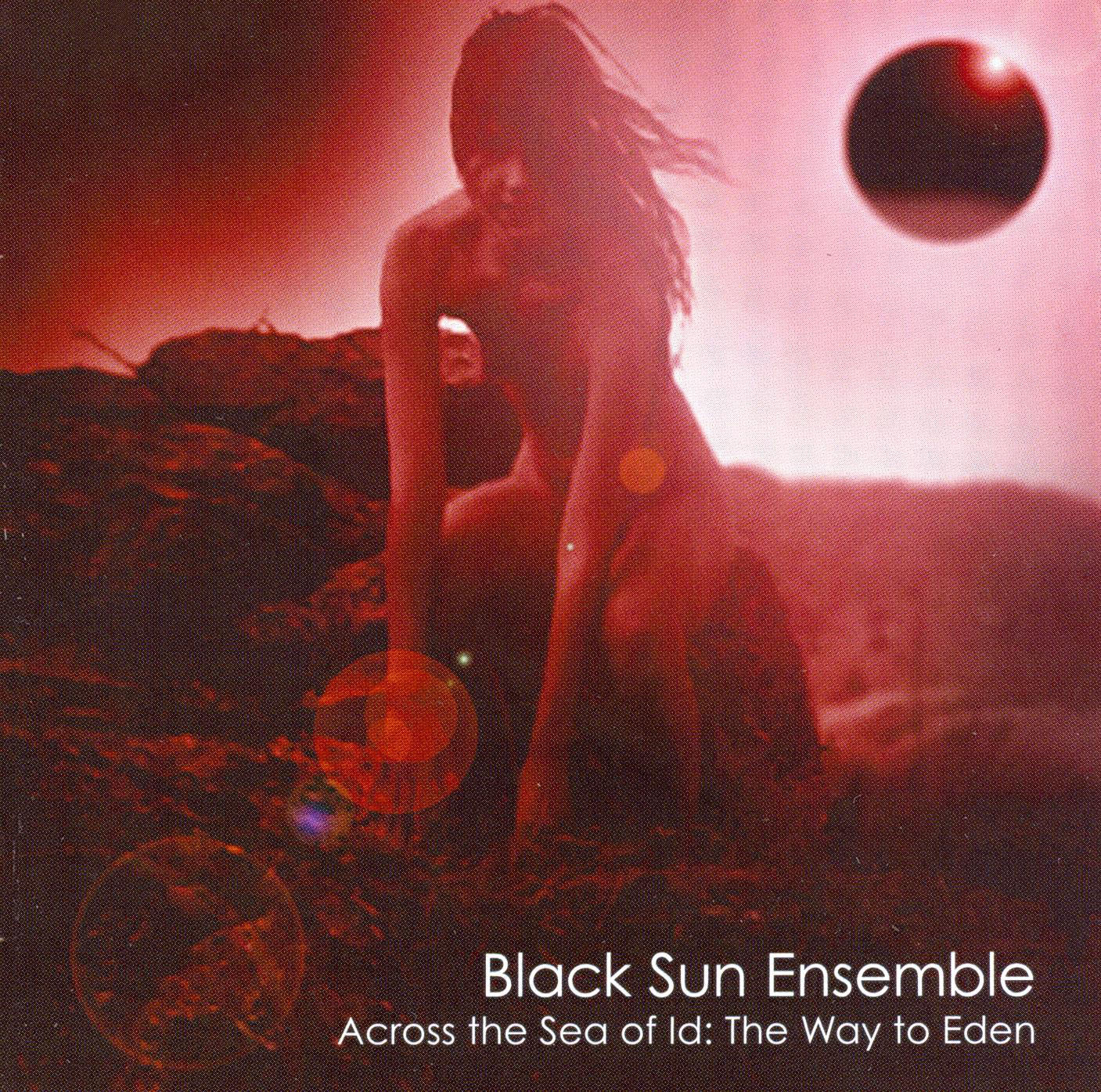 BLACK SUN ENSEMBLE  - ACROSS THE SEA OF ID: THE WAY TO EDEN
