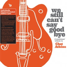 WE STILL CAN'T SAY GOODBYE: A MUSICIANS' TRIBUTE TO CHET ATKINS (2 DISC ORANGE VINYL LIMITED EDITION) [LP]
