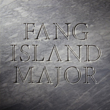 FANG ISLAND  - MAJOR